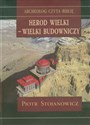 Herod Wielki - wielki budowniczy Twierdze i miasta Heroda w świetle badań archeologicznych - Piotr Stojanowicz  