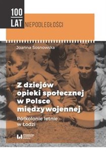 Z dziejów opieki społecznej w Polsce międzywojennej Półkolonie letnie w Łodzi pl online bookstore