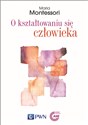 O kształtowaniu się człowieka - Maria Montessori