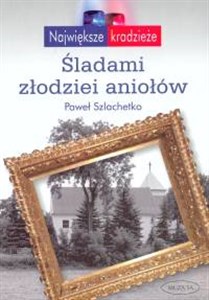 Śladami złodziei aniołów Największe kradzieże - Polish Bookstore USA