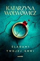 Śladami twojej krwi  - Katarzyna Wolwowicz