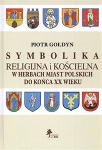Symbolika religijna i kościelna w Herbach miast Polskich do końca XX wieku books in polish