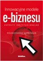 Innowacyjne modele e-biznesu Aspekty instytucjonalne - Włodzimierz Szpringer online polish bookstore