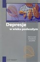 Depresje w wieku podeszłym Przyczyny diagnoza leczenie - 