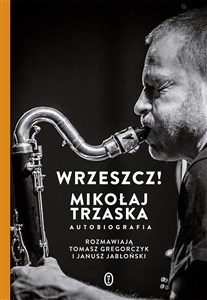 Wrzeszcz! Mikołaj Trzaska Autobiografia  