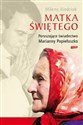 Matka Świętego Poruszające świadectwo Marianny Popiełuszko Bookshop