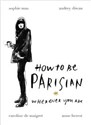 How To Be Parisian - Anne Berest, Audrey Diwan, Caroline de Maigret, Sophie Mas
