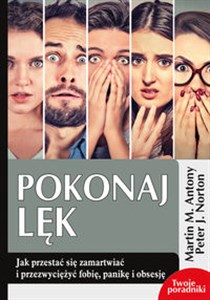 Pokonaj lęk Jak przestać się zamartwiać i  przezwyciężyć fobię, panikę i obsesję Polish bookstore