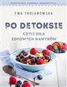 Po detoksie, czyli siła zdrowych nawyków - Ewa Trojanowska Canada Bookstore