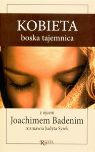 Kobieta boska tajemnica Z ojcem Joachimem Badenim rozmawia Judyta Syrek chicago polish bookstore