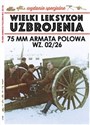 Wielki Leksykon Uzbrojenia Wydanie Specjalne nr 6/20 74MM ARMATA POLOWA - Paweł Janicki, Jędrzej Korbal  