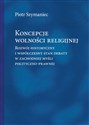 Koncepcje wolności religijnej Rozwój historyczny i współczesny stan debaty w zachodniej myśli polityczno-prawnej online polish bookstore