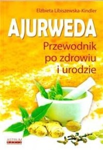 Ajurweda. Przewodnik po zdrowiu i urodzie  