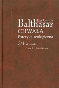 Chwała Estetyka teologiczna 3/1 Metafizyka Część 1 Starożytność  