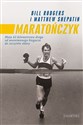 Maratończyk Moja 42 - kilomterowa droga od anonimowego biegacza do szczytów sławy - Bill Rogers, Matthew Shepatin