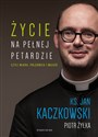 Życie na pełnej petardzie czyli wiara,polędwica i miłość - Jan Kaczkowski, Piotr Żyłka