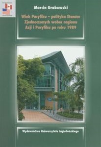 Wiek Pacyfiku polityka Stanów Zjednoczonych wobec regionu Azji i Pacyfiku po roku 1989 to buy in USA