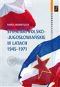 Stosunki polsko-jugosłowiańskie w latach 1945-1971 - Paweł Wawryszuk