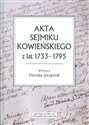 Akta sejmiku kowieńskiego z lat 1733-1795 - Monika Jusupović chicago polish bookstore