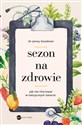 Sezon na zdrowie. Jak nie chorować w toksycznym świecie - Jenny Goodman