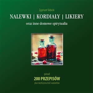 Nalewki kordiały likiery oraz inne domowe spirytualia Polish bookstore