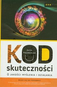 Kod skuteczności O jakości myślenia i działania  