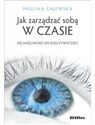 Jak zarządzać sobą w czasie Od możliwości do rzeczywistości - Paulina Gajewska polish usa