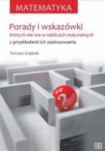 Matematyka Porady i wskazówki których nie ma w tablicach maturalnych z przykładami ich zastosowania chicago polish bookstore