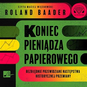 [Audiobook] Koniec pieniądza papierowego Bezbłędnie przewidziane następstwa historycznej przemiany to buy in USA