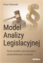Model analizy legislacyjnej Teoria studiów nad procesem ustawodawczym w zarysie bookstore