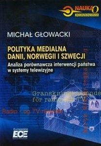 Polityka medialna Dani Norwegii i Szwecji Analiza porównawcza interwencji państwa w systemy telewizyjne polish usa