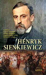 Henryk Sienkiewicz Sentencje o życiu i ojczyźnie miłości i przyjaźni wypowiedziane ustami bohaterów trylogii  