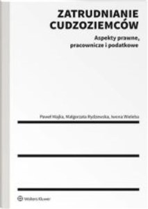 Zatrudnianie cudzoziemców Aspekty prawne, pracownicze i podatkowe 