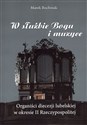 W służbie Bogu i muzyce Organiści diecezji lubelskiej w okresie II Rzeczypospolitej  