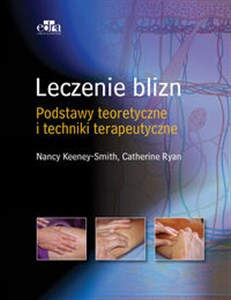 Leczenie blizn pourazowych Podstawowe zasady, praktyka i techniki terapii manualnej 