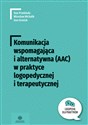 Komunikacja wspomagająca i alternatywna (AAC) w praktyce logopedycznej i terapeutycznej - Ewa Przebinda, Mirosław Michalik, Ewa Grzelak