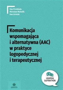 Komunikacja wspomagająca i alternatywna (AAC) w praktyce logopedycznej i terapeutycznej pl online bookstore