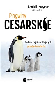 Pingwiny cesarskie Tajemnice najpiękniejszych ptaków Antarktyki bookstore