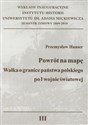 Powrót na mapę Walka o granice państwa polskiego po I wojnie światowej  
