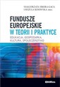 Fundusze europejskie w teorii i praktyce Edukacja, gospodarka, kultura, społeczeństwo  