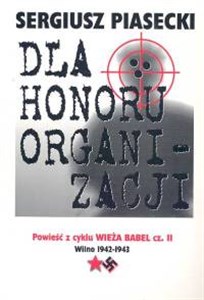 Dla honoru organizacji Powieść z cyklu Wieża Babel cz. 2 Wilno 1942-43 in polish