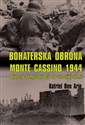 Bohaterska obrona Monte Cassino 1944 Aliancka kompromitacja na włoskiej ziemi - Arie Katriel Ben