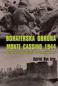 Bohaterska obrona Monte Cassino 1944 Aliancka kompromitacja na włoskiej ziemi online polish bookstore