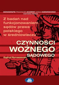 Czynności woźnego sądowego Z badań nad organizacją sądów prawa polskiego w średniowieczu  