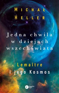 Jedna chwila w dziejach Wszechświata Lemaitre i jego kosmos  