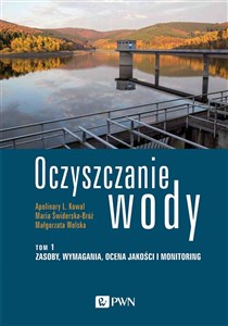 Oczyszczanie wody Tom 1 Zasoby, wymagania, ocena jakości i monitoring 