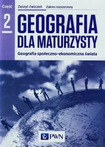 Geografia dla maturzysty Zeszyt ćwiczeń Część 2 Zakres rozszerzony Geografia społeczno-ekonomiczna świata polish usa