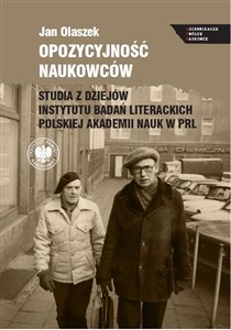 Opozycyjność naukowców Studia z dziejów Instytutu Badań Literackich Polskiej Akademii Nauk w PRL Polish Books Canada