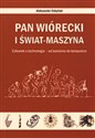 Pan Wiórecki i Świat-Maszyna Człowiek a technologia - od kamienia do komputera bookstore