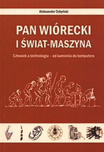 Pan Wiórecki i Świat-Maszyna Człowiek a technologia - od kamienia do komputera bookstore